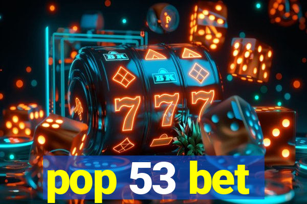 pop 53 bet